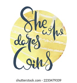 She Who Dares Wins. Vector ink lettering art. Hand drawn lettering phrase. Modern brush calligraphy card. Illustration isolated on white background