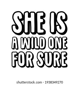  She is a wild one for sure. Isolated Vector Quote
