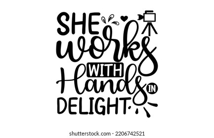 she works with hands in delight - photography t-shirt design and svg, Grungy design for label, emblem, badge, poster vector design template, Funny quote, EPS10