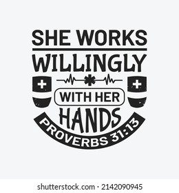 She works willingly with her hands proverbs 31:13 - Nursing typographic slogan design vector.