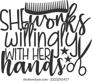 She Works Willingly With Her Hands - Hairdresser Design