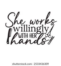 she works willingly with her hands background inspirational positive quotes, motivational, typography, lettering design