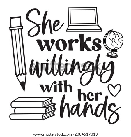 she works willingly with her hands logo inspirational quotes typography lettering design