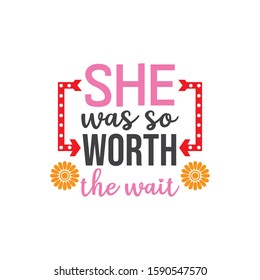 she was so worth the wait family baby and kid funny pun vector graphic design for cutting machine craft and print template