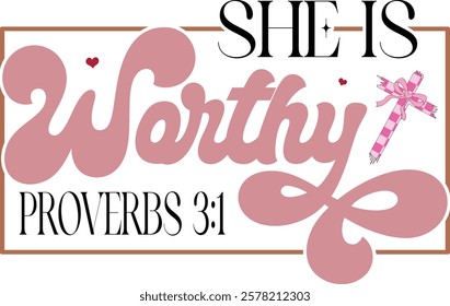 She Is Worthy Proverbs 3:1 - Retro Christian Valentine t-shirt design, Valentine t-shirt design, Retro Religious Valentine png, Happy Valentine's day T-shirt Design, Jesus T-shirt Design