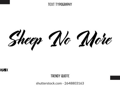 Sheep No More  Stylish Text Typography Quote For T-Shirt Designs