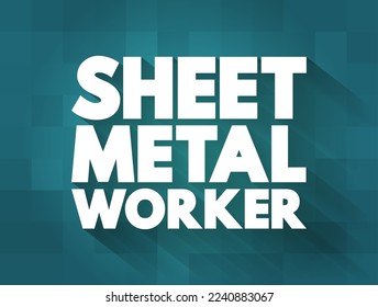 Sheet Metal Worker is a professional who makes, installs and reconditions sheet metal products, text concept background