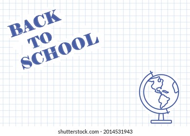 Sheet of school notebook in cage with inscription Back to school and painted globe. Concept of education. Copy space. Horizontal web banner. Template for leaflet, advertising. Vector illustration