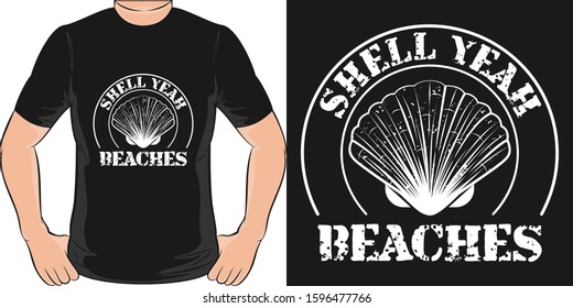 Shell Yeah Beaches. Unique and Trendy T-Shirt Design or Mockup.