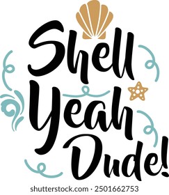 Shell yeah dude t-shirt design