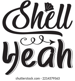 Shell Yeah T-shirt Design Vector File.