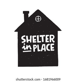 Shelter In Place lettering inscription in house silhouette. Self-isolation, quarantine phrase for Covid-19 epidemic for social media, blog post, network, card, print. Hand drawn typography poster