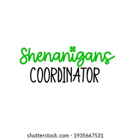 Shenanigans coordinator is great as a tshirt print or greeting card for St Patricks Day. Vector quote isolated on white background