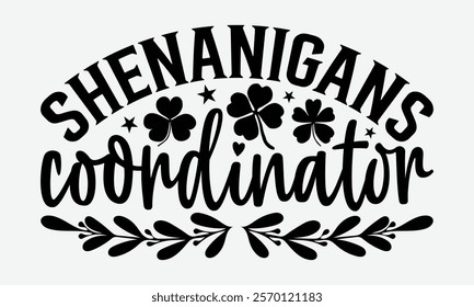 Shenanigans Coordinator - St. Patrick’s Day T-Shirt Designs, Know Your Worth, Sometimes It's Okay To Look Back, Hand Drawn Lettering Typography Quotes Chalk Effect, For Hoodie, Banner, And Wall.