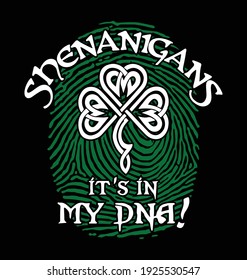 Shenanigans It's in my DNA. St Patrick's Day special design for Irish Shenanigans.