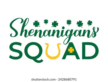 Shenanigans squad calligraphy hand lettering. Funny Saint Patricks day quote typography poster. Vector template for banner, greeting card, sticker, flyer, shirt, etc.