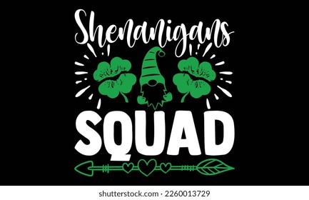 Shenanigans Squad - St.Patrick’s Day T- shirt Design, Inspirational quote, motivation, svg files for Cutting, bag, cups, card, prints and posters