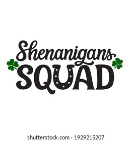 Shenanigans squad. Hand lettering text with shamrocks isolated on white background. Vector typography for St. Patrick's day decor, t shirts, cards, posters, banners