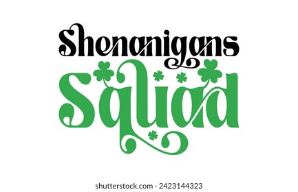 Shenanigans Squad - St. Patrick’s Day T shirt Design, Modern calligraphy, Typography Vector for poster, banner, flyer and mug.