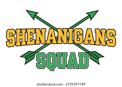 Shenanigans squad typography, crossed green arrows, varsity font, team spirit graphic, Saint Patricks Day humor
