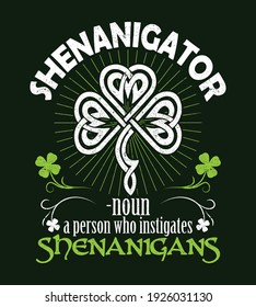 Shenanigator - noun - a person who instigates shenanigans. Irish St Patrick day design for t-shirt, poster print.