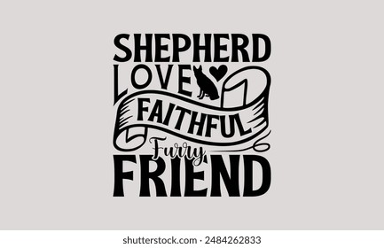 Shepherd Love Faithful Furry Friend - German Shepherd Dog t - shirt design, Isolated on white background, Illustration for prints and bags, posters, Calligraphy graphic design. EPS 10