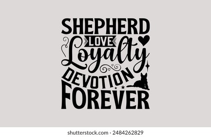 Shepherd Love Loyalty Devotion Forever - Camiseta de perro pastor alemán - diseño de camiseta, dibujado a mano vintage con Elementos de decoración de letras, silueta Cameo, Cricut, aislado sobre fondo blanco.