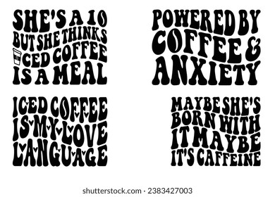 She's a 10, But She Thinks Iced Coffee Is A Meal, Powered By Coffee And Anxiety, ICED Coffee is My Love Language, Maybe She's Born With It Maybe It's Caffeine retro wavy  T-shirt