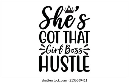 She's got that girl boss hustle -  svg lettering design vector