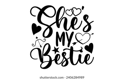 She's My Bestie- Best friends t- shirt design, Hand drawn lettering phrase, Illustration for prints on bags, posters, cards eps, Files for Cutting, Isolated on white background. svg