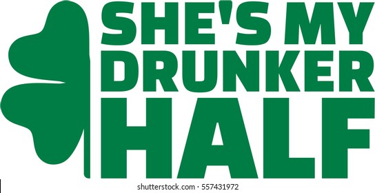 She's my drunker half - St. Patricks Day