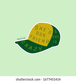 She's our friend and she's crazy sticker with green and yellow hat. Design for poster, banner, greeting card, t-shirt, sticker, tag, bag print.