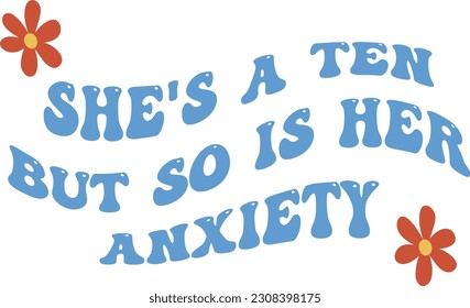 She's a ten but so is her anxiety svg design, Mental health vector file svg