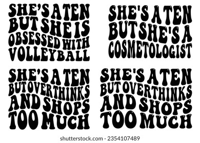  She's a ten, but sh's a cosmetologist, She’s a Ten But She Obsessed With Volleyball, She's A Ten But Overthinks and Shops Too Much retro wavy SVG bundle T-shirt svg