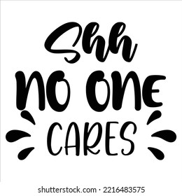 Shh No One Cares, Merry Christmas shirt print template, funny Xmas shirt design, Santa Claus funny quotes typography design