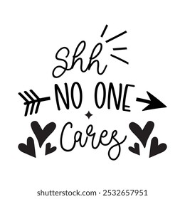 Shh No One Cares, Typography T shirt Design, Motivational Quotes,  vector illustration, graphic template, print on demand, vintage