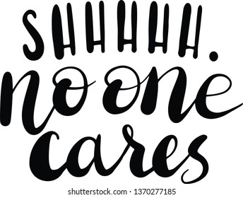 Shh, no ones cares decoration for T-shirt