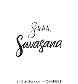 Shh, savasana quote. Vector calligraphy image. Hand drawn lettering poster, vintage typography card. Yoga poster for decor