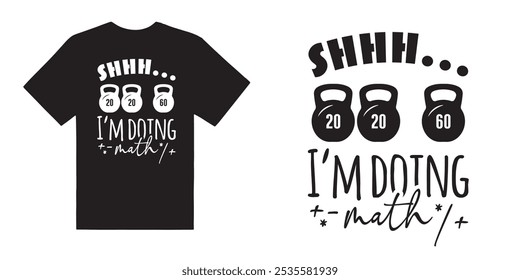 Shhh I am doing math gym tshirt design - motivational typographic quote gym tshirt design,muscle workout,Gym motivation vector illustration quotes design.