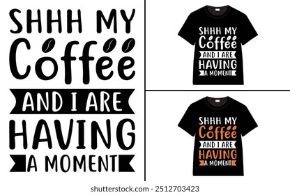 Shhh My Coffee And I Are Having A Moment T-shirt design, cat typography t-shirt design, Cat day t shirt design