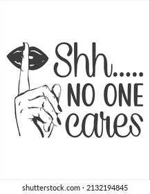 shhh no one cares t shirt.