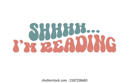 Shhhh... I'm Reading Retro wavy 3D typography Sublimation vector EPS on white background svg