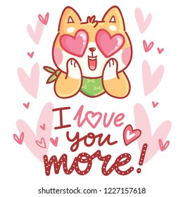 Shiba Inu dog character in love with hearts in eyes and lettering text: I love you more. Cute romantic hand drawn illustration in cartoon style for greeting card, invitation