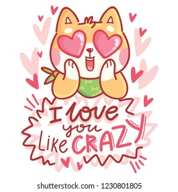 Shiba Inu dog in love with hearts in eyes and text: I love you like crazy. Cute romantic hand drawn illustration in cartoon style for greeting card, invitation
