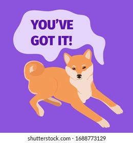 Shiba inu, motivational card. You've got it quote. Inspiration. Japanese breed. Postcard design. Vector illustration for poster, greetingc card. Stock illustration.