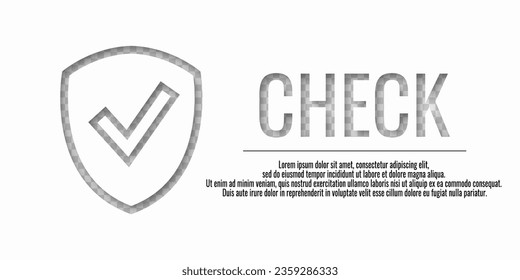 Shield with word CHECK. Safe information. Place for your text. Concept security protection. Vector illustration.