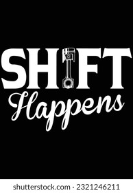 Shift happens design vector art design, eps file. design file for t-shirt. SVG, EPS cuttable design file