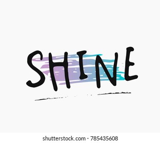 Shine abstract quote lettering. Calligraphy inspiration graphic design typography element. Hand written postcard. Cute simple vector sign grunge style. Textile print