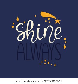 Shine always. Handwritten lettering for inspiration with stars. Motivational slogan, vector illustration.