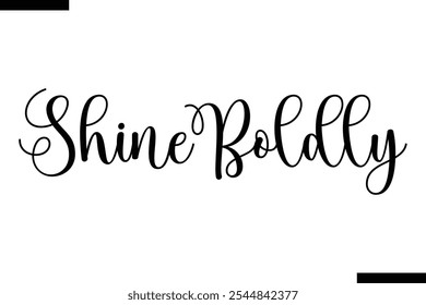 Shine boldly abstract typography text motivational quotes